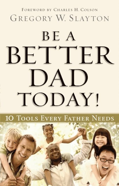 Gregory W. Slayton - Be a Better Dad Today!, E-bok
