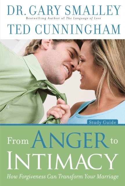 Ted Cunningham, Gary Smalley - From Anger to Intimacy Study Guide, E-bok