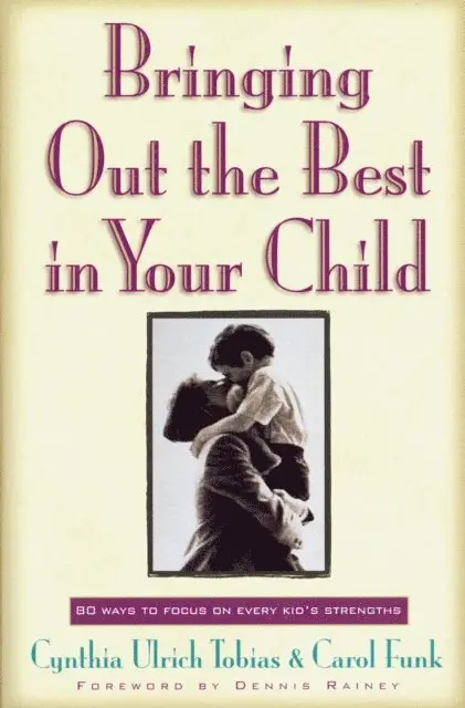 Carol Funk, Cynthia Ulrich Tobias - Bringing Out the Best in Your Child, E-bok. Tillgänglighet: Lägg i varukorg