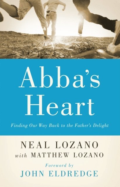Matthew Lozano, Neal Lozano - Abba's Heart, E-bok