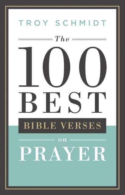 Troy Schmidt - 100 Best Bible Verses on Prayer, E-bok