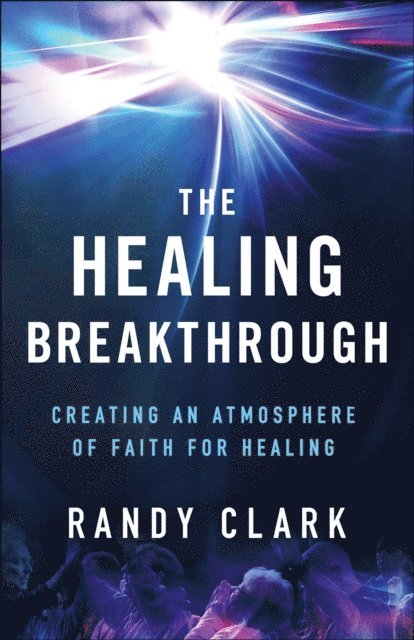 Randy Clark - Healing Breakthrough, E-bok
