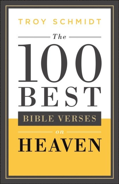 Troy Schmidt - 100 Best Bible Verses on Heaven, E-bok