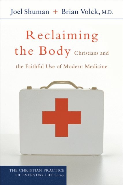 Brian,MD Volck, Joel Shuman - Reclaiming the Body (The Christian Practice of Everyday Life), E-bok