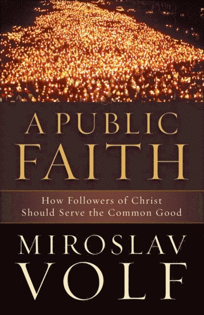 Miroslav Volf - Public Faith, E-bok