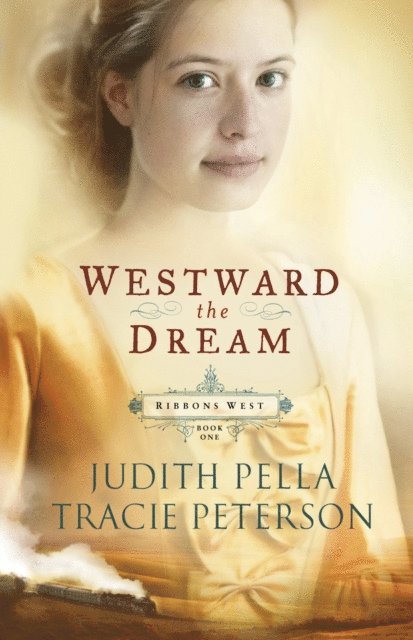 Tracie Peterson, Judith Pella - Westward the Dream (Ribbons West Book #1), E-bok