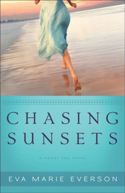 Eva Marie Everson - Chasing Sunsets (The Cedar Key Series Book #1), E-bok