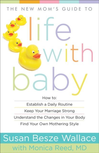Monica,MD Reed, Susan Besze Wallace - New Mom's Guide to Life with Baby, E-bok