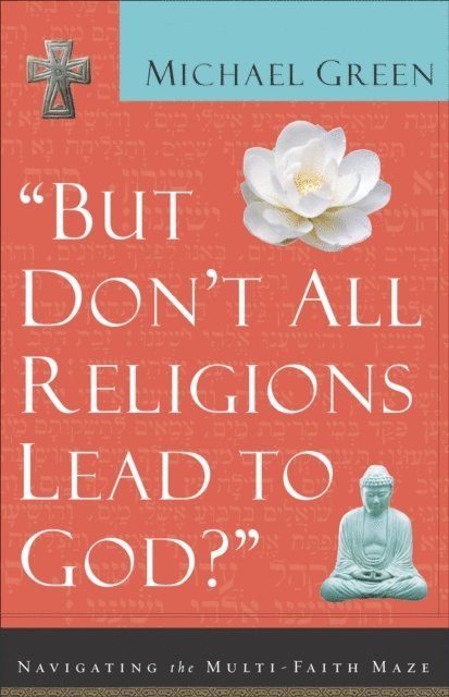 Michael Green - But Don't All Religions Lead to God?, E-bok