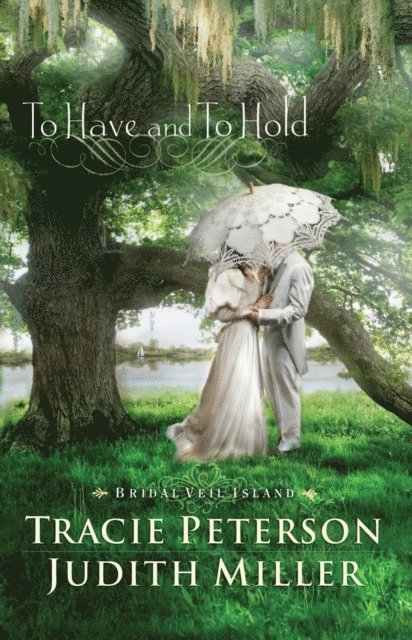 Judith Miller, Tracie Peterson - To Have and To Hold (Bridal Veil Island Book #1), E-bok