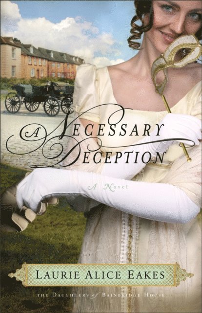 Laurie Alice Eakes - Necessary Deception (The Daughters of Bainbridge House Book #1), E-bok