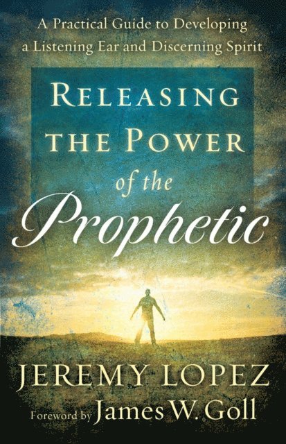 Jeremy Lopez - Releasing the Power of the Prophetic, E-bok