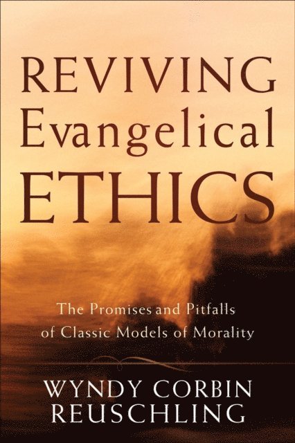 Wyndy Corbin Reuschling - Reviving Evangelical Ethics, E-bok
