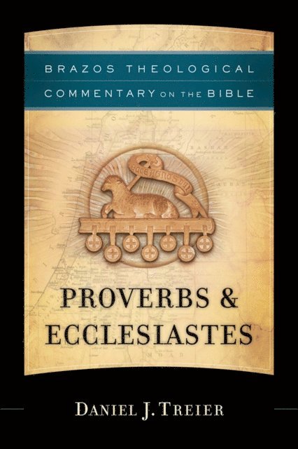 Daniel J. Treier - Proverbs & Ecclesiastes (Brazos Theological Commentary on the Bible), E-bok