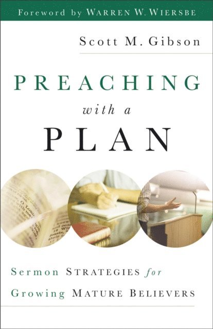 Scott M. Gibson - Preaching with a Plan, E-bok