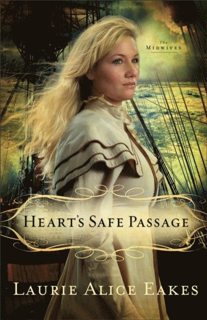 Laurie Alice Eakes - Heart's Safe Passage (The Midwives Book #2), E-bok