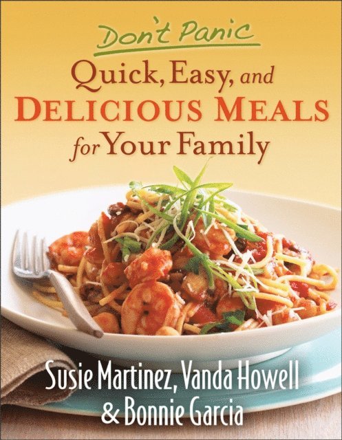 Bonnie Garcia, Vanda Howell, Susie Martinez - Don't Panic--Quick, Easy, and Delicious Meals for Your Family, E-bok. Tillgänglighet: Lägg i varukorg