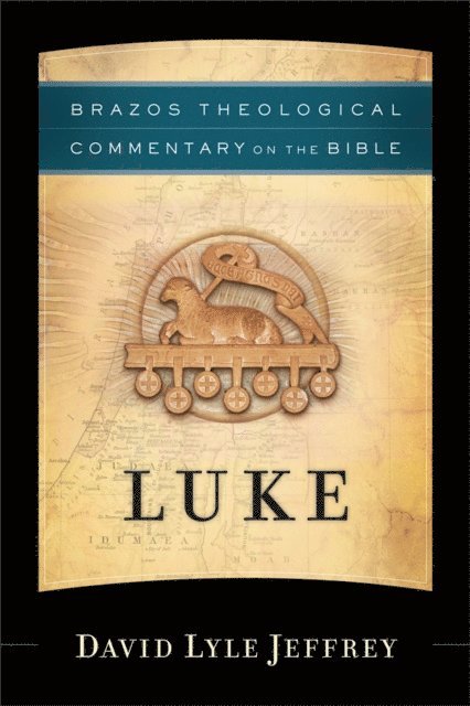 David Lyle Jeffrey - Luke (Brazos Theological Commentary on the Bible), E-bok