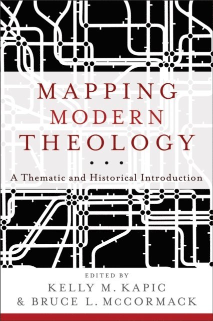 Bruce L. McCormack, Kelly M. Kapic - Mapping Modern Theology, E-bok