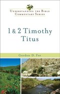 1 & 2 Timothy, Titus (Understanding the Bible Commentary Series)