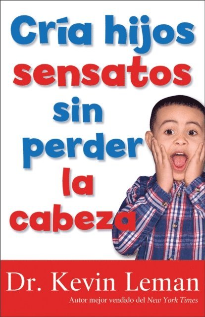 Dr. Kevin Leman - Cria hijos sensatos sin perder la cabeza, E-bok
