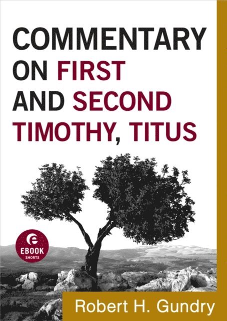 Robert H. Gundry - Commentary on First and Second Timothy, Titus (Commentary on the New Testament Book #14), E-bok