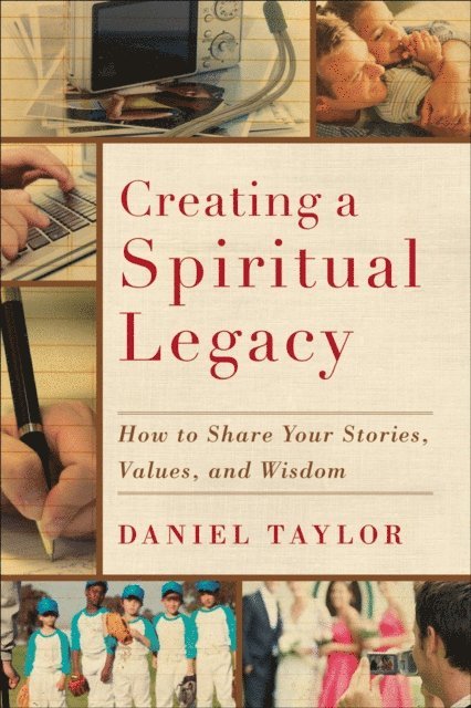 Daniel Taylor - Creating a Spiritual Legacy, E-bok