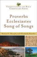 Proverbs, Ecclesiastes, Song of Songs (Understanding the Bible Commentary Series)