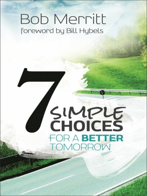 Bob Merritt - 7 Simple Choices for a Better Tomorrow, E-bok