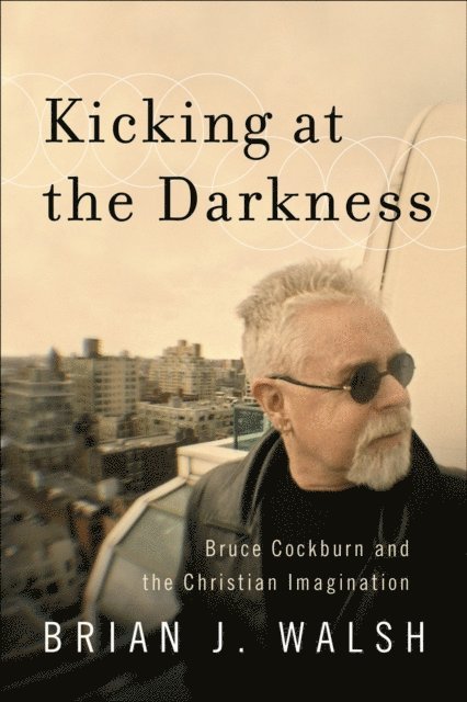 Brian J. Walsh - Kicking at the Darkness, E-bok