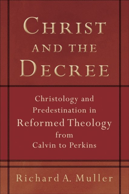 Richard A. Muller - Christ and the Decree, E-bok