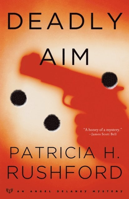 Patricia H. Rushford - Deadly Aim (Angel Delaney Mysteries Book #1), E-bok