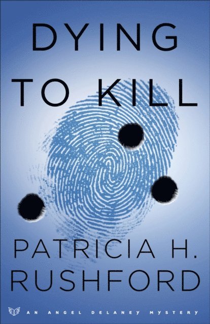 Patricia H. Rushford - Dying to Kill (Angel Delaney Mysteries Book #2), E-bok
