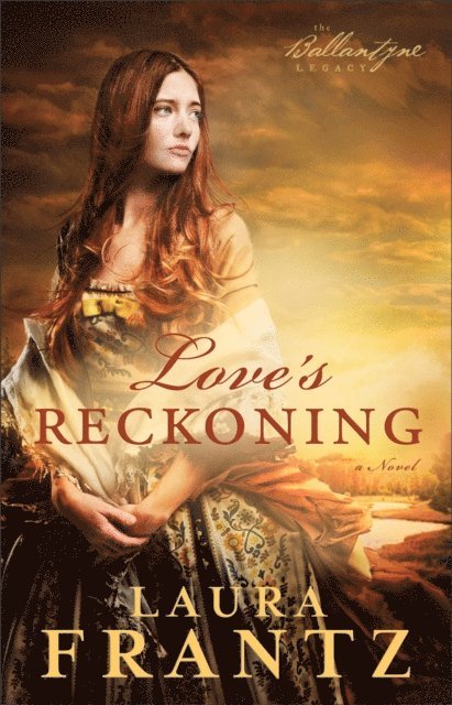 Laura Frantz - Love's Reckoning (The Ballantyne Legacy Book #1), E-bok