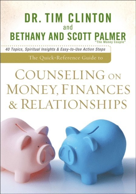Scott Palmer, Bethany Palmer, Dr. Tim Clinton - Quick-Reference Guide to Counseling on Money, Finances & Relationships, E-bok