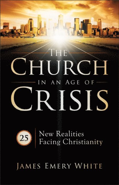 James Emery White - Church in an Age of Crisis, E-bok
