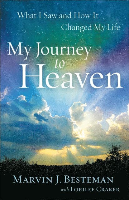 Lorilee Craker, Marvin J. Besteman - My Journey to Heaven, E-bok