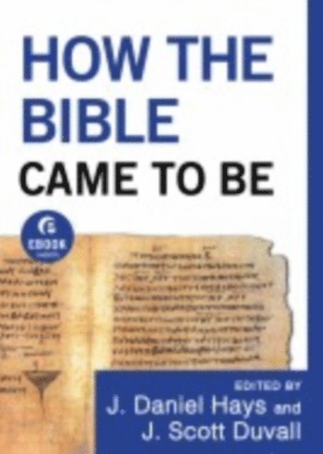 J. Scott Duvall, J. Daniel Hays - How the Bible Came to Be (Ebook Shorts), E-bok