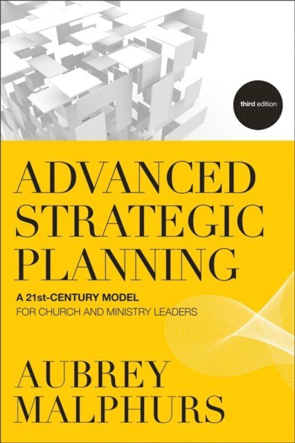 Aubrey Malphurs - Advanced Strategic Planning, E-bok