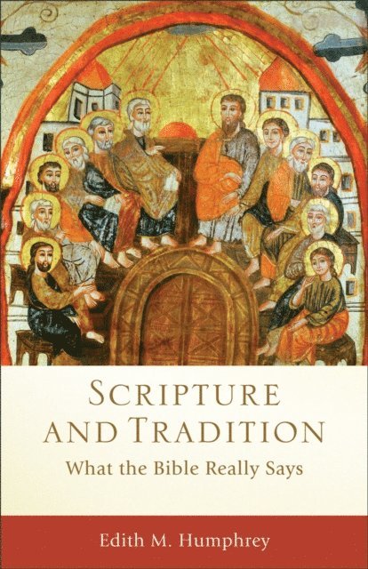 Edith M. Humphrey - Scripture and Tradition (Acadia Studies in Bible and Theology), E-bok