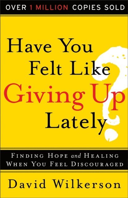 David Wilkerson - Have You Felt Like Giving Up Lately?, E-bok