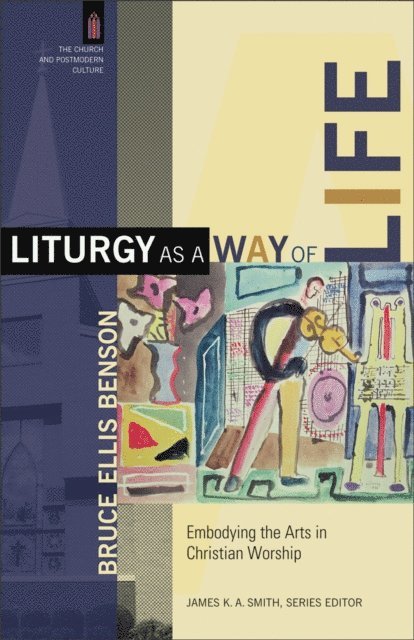 Bruce Ellis Benson - Liturgy as a Way of Life (The Church and Postmodern Culture), E-bok