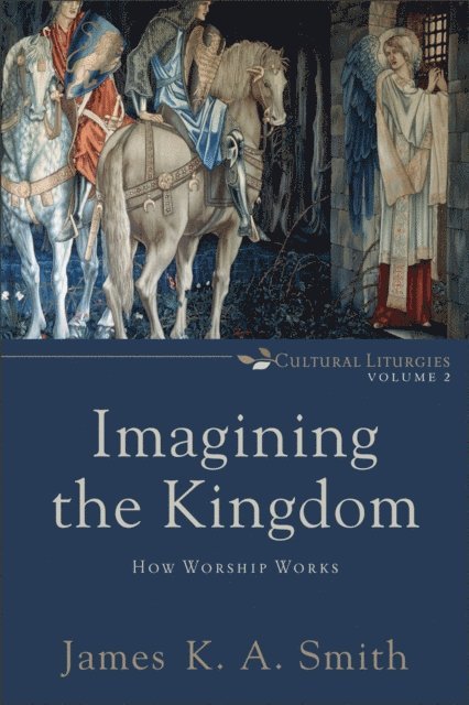James K. A. Smith - Imagining the Kingdom (Cultural Liturgies), E-bok