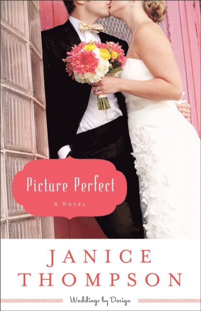 Janice Thompson - Picture Perfect (Weddings by Design Book #1), E-bok