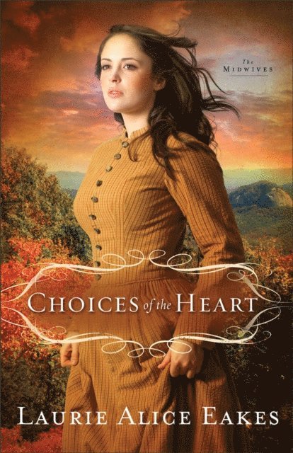 Laurie Alice Eakes - Choices of the Heart (The Midwives Book #3), E-bok