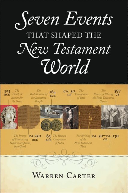 Warren Carter - Seven Events That Shaped the New Testament World, E-bok