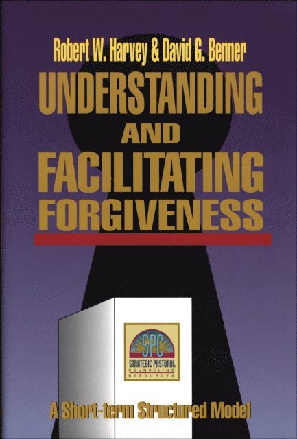 David G. Benner, Robert W. Harvey - Understanding and Facilitating Forgiveness (Strategic Pastoral Counseling Resources), E-bok