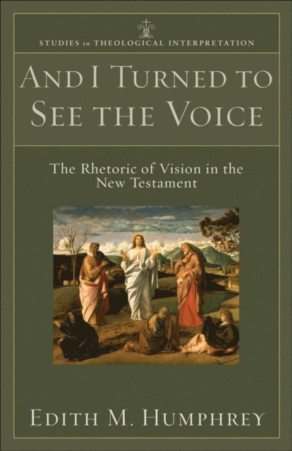 Edith M. Humphrey - And I Turned to See the Voice (Studies in Theological Interpretation), E-bok