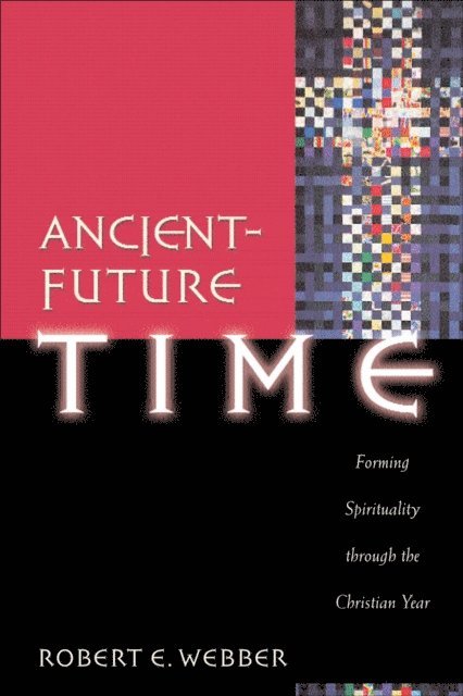 Robert E. Webber - Ancient-Future Time (Ancient-Future), E-bok