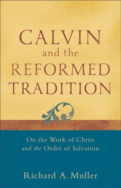 Richard A. Muller - Calvin and the Reformed Tradition, E-bok